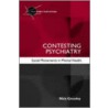 Contesting Psychiatry door Nick Crossley
