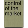 Control Of The Market door Bruce Wyman