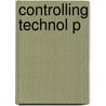Controlling Technol P by Stephen H. Unger