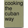 Cooking The Cuban Way by Victor Manuel Valens