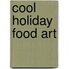 Cool Holiday Food Art door Nancy Tuminelly