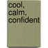Cool, Calm, Confident
