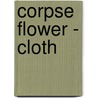 Corpse Flower - Cloth door Bruce Beasley