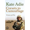 Corsets To Camouflage door Kate Adie