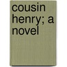 Cousin Henry; A Novel door Trollope Anthony Trollope
