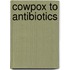 Cowpox To Antibiotics