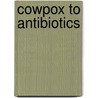 Cowpox To Antibiotics by Sally Morgan