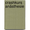 Crashkurs Anästhesie by Mark Weinert