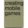 Creating Mobile Games door Carol Hamer