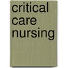 Critical Care Nursing door Patricia Morton