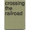 Crossing The Railroad door Marie Rochelle