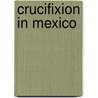 Crucifixion In Mexico by M. K. Walker