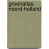 Groenatlas Noord-Holland door Onbekend
