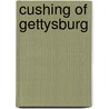 Cushing Of Gettysburg by Kent Masterson Brown