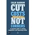 Cut Costs Not Corners