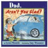 Dad, Aren't You Glad? by Lynn Plourde