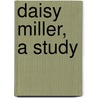 Daisy Miller, A Study by James Henry James