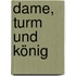 Dame, Turm und König