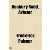 Danbury Rodd, Aviator door Frederick Palmer
