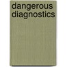 Dangerous Diagnostics door Laurence R. Tancredi