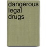Dangerous Legal Drugs by William Campbell Douglass