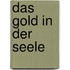 Das Gold in der Seele