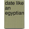 Date Like An Egyptian by Sally Bishai