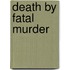 Death By Fatal Murder