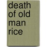 Death Of Old Man Rice door Martin Friedland