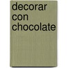 Decorar Con Chocolate door Onbekend
