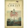 Deep-Rooted in Christ by Richard J. Foster