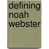 Defining Noah Webster door K. Alan Snyder