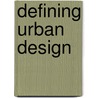 Defining Urban Design door Eric Mumford