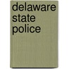 Delaware State Police by Jr. Alstadt John R.