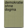 Demokratie ohne Dogma door Theodor Geiger