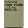 Nederland Noord ; Midden ; Zuid set 1999-2000