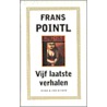 Vijf laatste verhalen door Frans Pointl