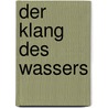 Der Klang des Wassers by Marianne Hofmann