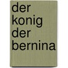 Der Konig Der Bernina door Jakob Christoph Heer