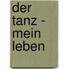 Der Tanz - Mein Leben door Prof. Alois Mitterhuber