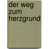 Der Weg zum Herzgrund door Stefan Bauberger