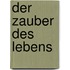 Der Zauber des Lebens