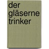Der gläserne Trinker by Ralf Sotscheck