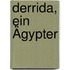 Derrida, ein Ägypter