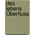 Des Lebens Überfluss