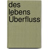 Des Lebens Überfluss by Johann Ludwig Tieck