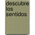 Descubre Los Sentidos