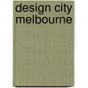 Design City Melbourne door Leon Van Schaik