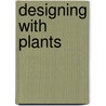 Designing With Plants door Piet Oudolf