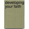 Developing Your Faith by The Navigators